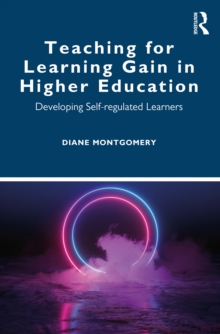 Teaching for Learning Gain in Higher Education : Developing Self-regulated Learners