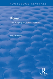 Rome : The Shaping of Three Capitals