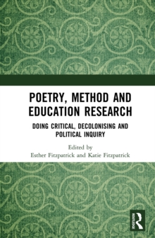 Poetry, Method and Education Research : Doing Critical, Decolonising and Political Inquiry