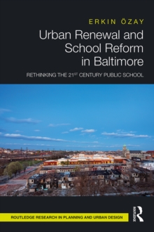 Urban Renewal and School Reform in Baltimore : Rethinking the 21st Century Public School