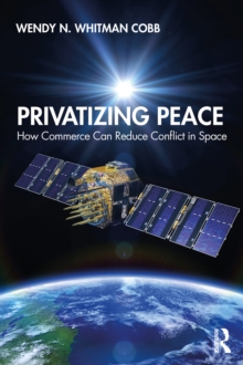 Privatizing Peace : How Commerce Can Reduce Conflict in Space