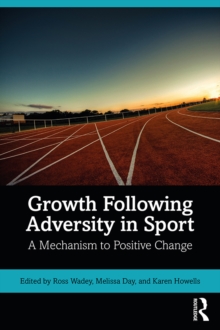 Growth Following Adversity in Sport : A Mechanism to Positive Change