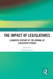 The Impact of Legislatures : A Quarter-Century of The Journal of Legislative Studies