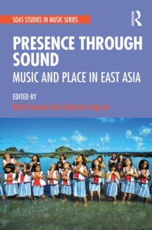 Presence Through Sound : Music and Place in East Asia