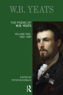 The Poems of W.B. Yeats : Volume One: 1882-1889