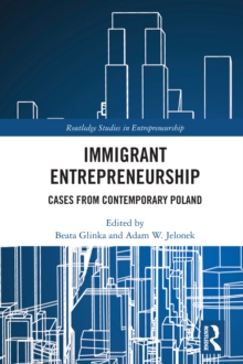 Immigrant Entrepreneurship : Cases from Contemporary Poland