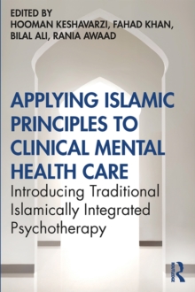 Applying Islamic Principles to Clinical Mental Health Care : Introducing Traditional Islamically Integrated Psychotherapy