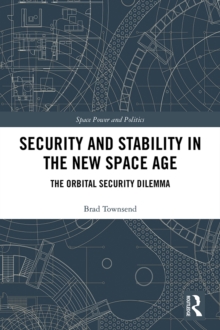 Security and Stability in the New Space Age : The Orbital Security Dilemma