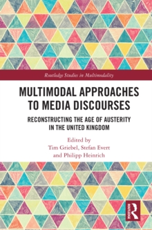 Multimodal Approaches to Media Discourses : Reconstructing the Age of Austerity in the United Kingdom