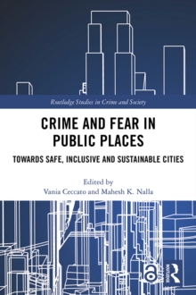 Crime and Fear in Public Places : Towards Safe, Inclusive and Sustainable Cities