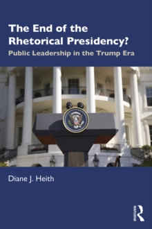 The End of the Rhetorical Presidency? : Public Leadership in the Trump Era