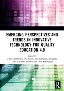 Emerging Perspectives and Trends in Innovative Technology for Quality Education 4.0 : Proceedings of the 1st International Conference on Innovation in Education and Pedagogy (ICIEP 2019), October 5, 2