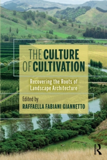 The Culture of Cultivation : Recovering the Roots of Landscape Architecture