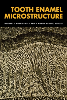 Tooth Enamel Microstructure : Proceedings of the enamel microstructure workshop, University of Bonn, Andernach, Rhine, 24-28 July 1994