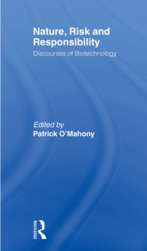 Nature, Risk and Responsibility : Discourses of Biotechnology