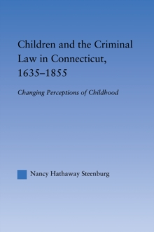 Children and the Criminal Law in Connecticut, 1635-1855 : Changing Perceptions of Childhood