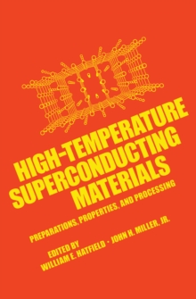 High-Temperature Superconducting Materials : Preparations, Properties, and Processing