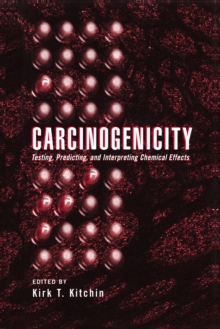 Carcinogenicity : Testing: Predicting, and Interpreting Chemical Effects