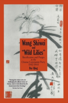 Wang Shiwei and Wild Lilies : Rectification and Purges in the Chinese Communist Party 1942-1944