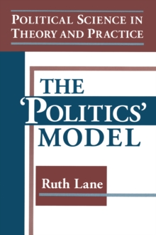 Political Science in Theory and Practice: The Politics Model : The Politics Model