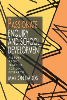 Passionate Enquiry and School Development : A Story about Teacher Action Research