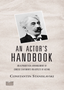 An Actor's Handbook : An Alphabetical Arrangement of Concise Statements on Aspects of Acting, Reissue of first edition