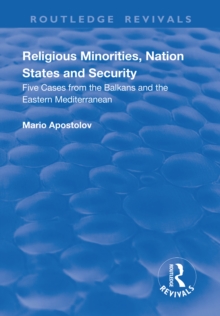 Religious Minorities, Nation States and Security : Five Cases from the Balkans and the Eastern Mediterranean