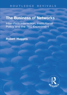 The Business of Networks : Inter-Firm Interaction, Institutional Policy and the TEC Experiment