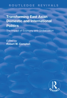 Transforming East Asian Domestic and International Politics : The Impact of Economy and Globalization