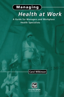 Managing Health at Work : A Guide for Managers and Workplace Health Specialists