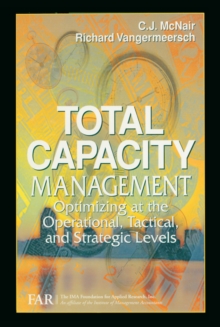 Total Capacity Management : Optimizing at the Operational, Tactical, and Strategic Levels