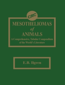 Mesotheliomas of Animals : A Comprehensive, Tabular Compendium of the World's Literature