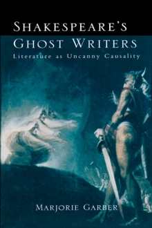 Shakespeare's Ghost Writers : Literature As Uncanny Causality