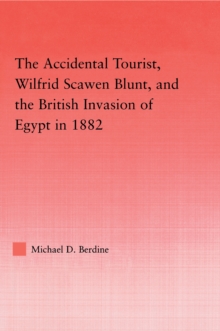 The Accidental Tourist, Wilfrid Scawen Blunt, and the British Invasion of Egypt in 1882