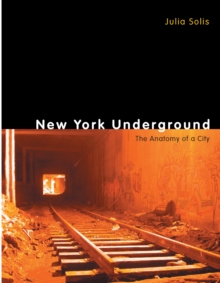 New York Underground : The Anatomy of a City