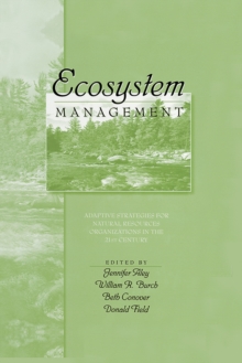 Ecosystem Management : Adaptive Strategies For Natural Resource Organizations in the Twenty-First Century