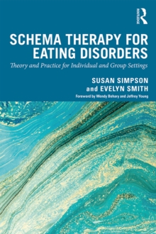 Schema Therapy for Eating Disorders : Theory and Practice for Individual and Group Settings