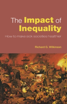 The Impact of Inequality : How to Make Sick Societies Healthier