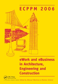 eWork and eBusiness in Architecture, Engineering and Construction. ECPPM 2006 : European Conference on Product and Process Modelling 2006 (ECPPM 2006), Valencia, Spain, 13-15 September 2006