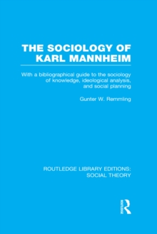 The Sociology of Karl Mannheim (RLE Social Theory) : With a Bibliographical Guide to the Sociology of Knowledge, Ideological Analysis, and Social Planning