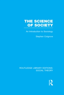 The Science of Society (RLE Social Theory) : An Introduction to Sociology