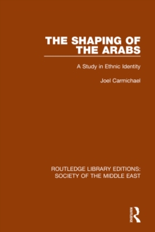 The Shaping of the Arabs : A Study in Ethnic Identity