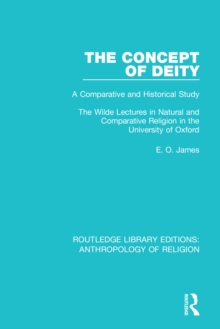 The Concept of Deity : A Comparative and Historical Study. The Wilde Lectures in Natural and Comparative Religion in the University of Oxford