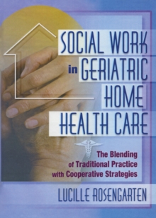 Social Work in Geriatric Home Health Care : The Blending of Traditional Practice with Cooperative Strategies