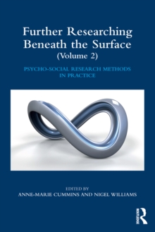 Further Researching Beneath the Surface : Psycho-Social Research Methods in Practice - Volume 2