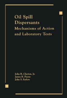 Oil Spill Dispersants : Mechanisms of Action and Laboratory Tests