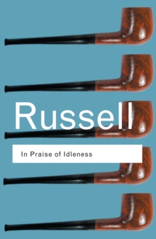 In Praise of Idleness : And Other Essays