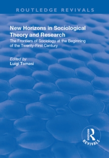 New Horizons in Sociological Theory and Research : The Frontiers of Sociology at the Beginning of the Twenty-First Century