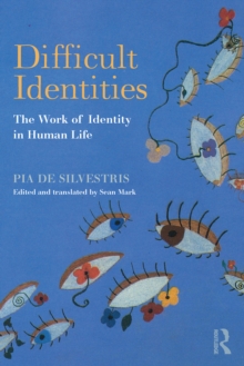 Difficult Identities : The Work of Identity in Human Life