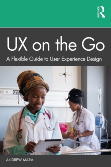 UX on the Go : A Flexible Guide to User Experience Design